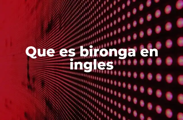 Que es Bironga en Ingles