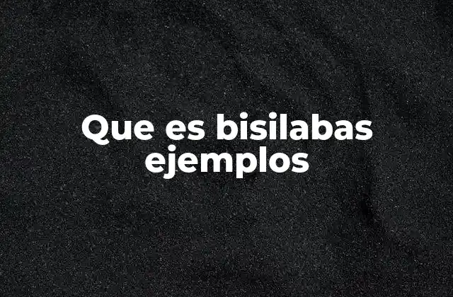 Que es Bisilabas Ejemplos