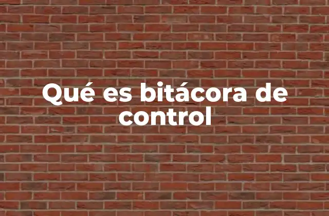 Qué es Bitácora de Control