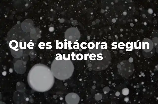 Qué es Bitácora según Autores
