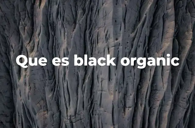 Que es Black Organic