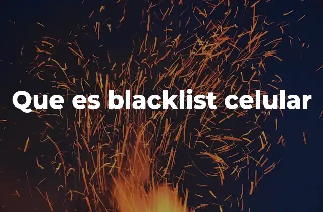 Que es Blacklist Celular