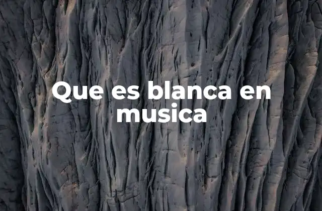 Que es Blanca en Musica