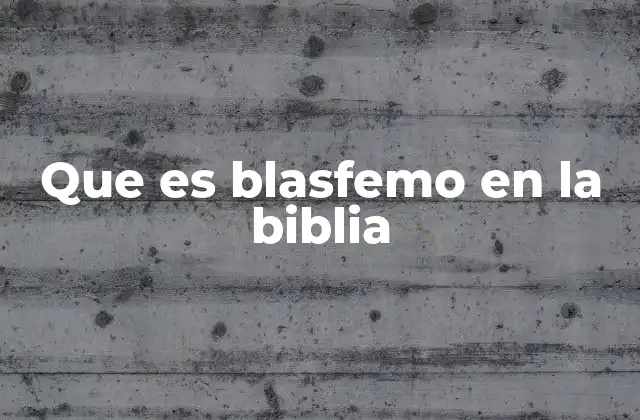La blasfemia en el Antiguo y el Nuevo Testamento
