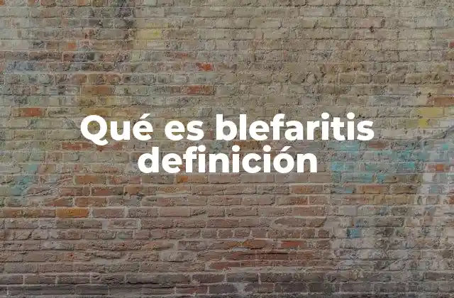 Qué es Blefaritis Definición