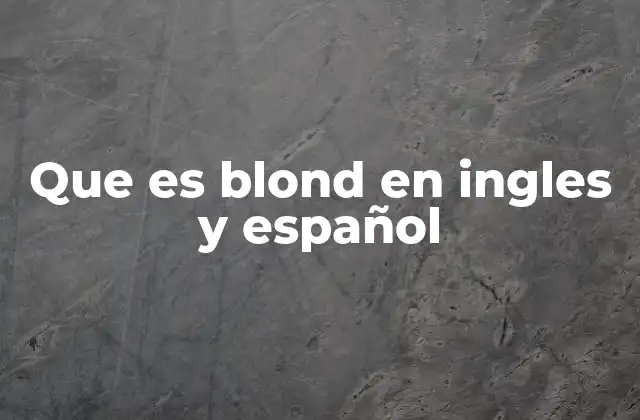 Que es Blond en Ingles y Español