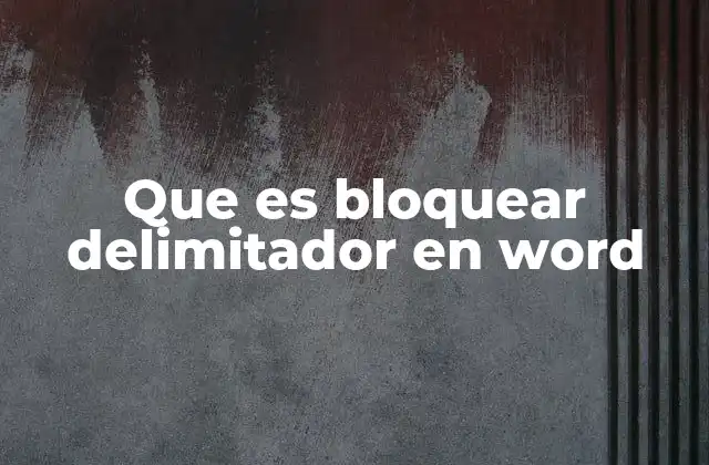 Que es Bloquear Delimitador en Word 2 Cómo se relaciona con el diseño de documentos complejos