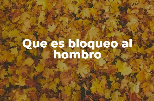 Que es Bloqueo Al Hombro