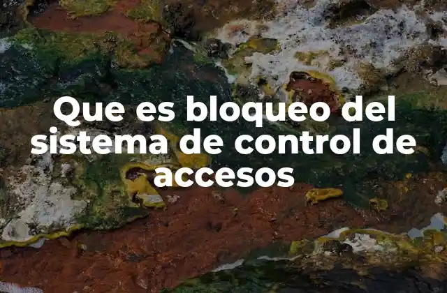 Que es Bloqueo Del Sistema de Control de Accesos