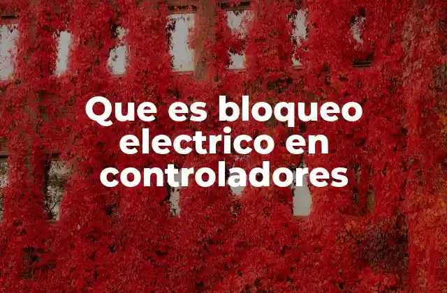Que es Bloqueo Electrico en Controladores