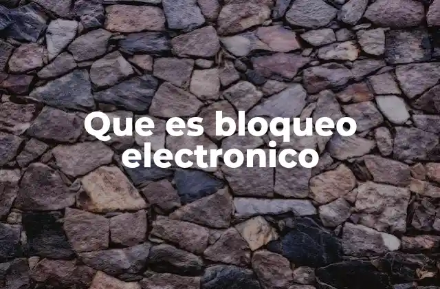 Que es Bloqueo Electronico