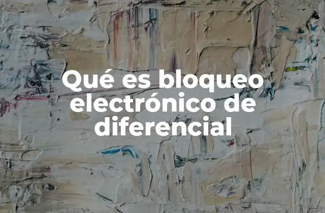 Qué es Bloqueo Electrónico de Diferencial