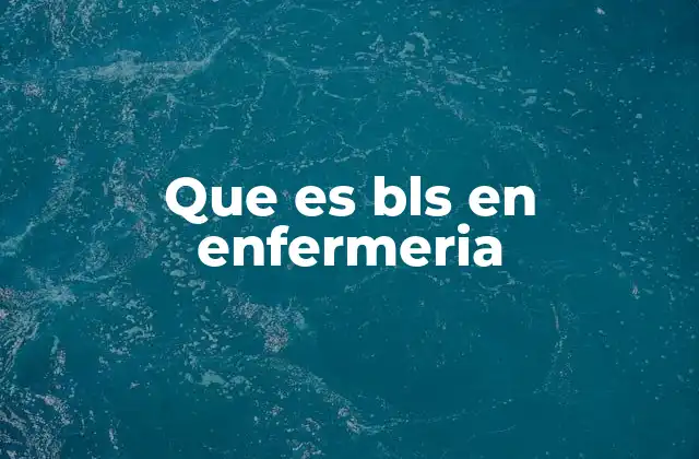 Que es Bls en Enfermeria