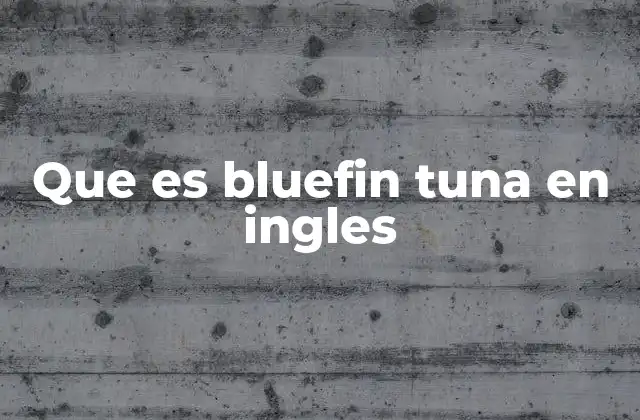 Que es Bluefin Tuna en Ingles