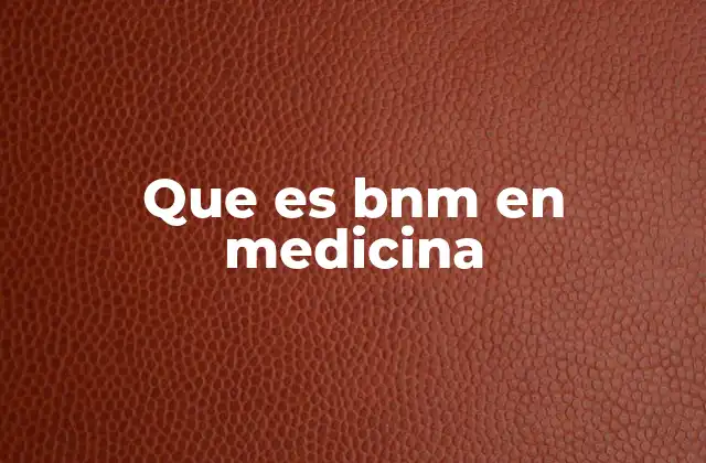 Que es Bnm en Medicina