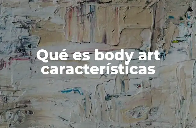 Qué es Body Art Características