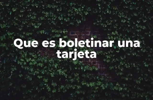 Que es Boletinar una Tarjeta