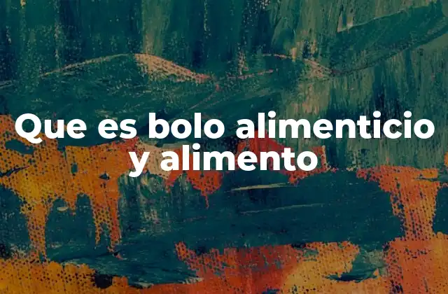 Que es Bolo Alimenticio y Alimento