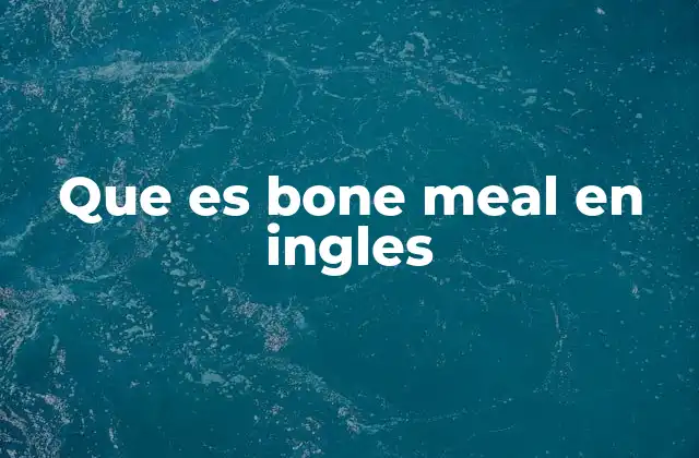 Que es Bone Meal en Ingles 2 El papel del bone meal en la jardinería orgánica