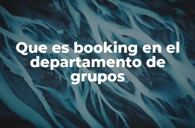 Que es Booking en el Departamento de Grupos