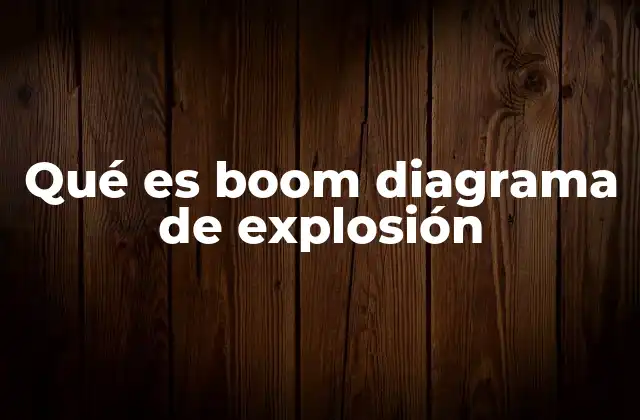 Qué es Boom Diagrama de Explosión
