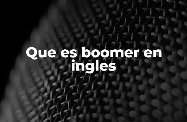 Que es Boomer en Ingles