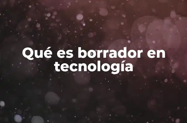 Qué es Borrador en Tecnología