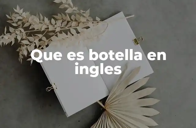 Que es Botella en Ingles