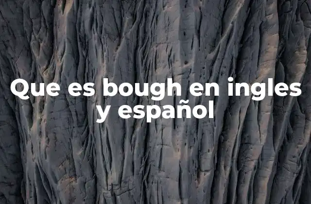 Que es Bough en Ingles y Español