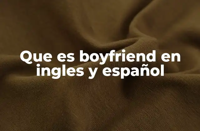 Que es Boyfriend en Ingles y Español