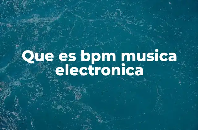 Que es Bpm Musica Electronica
