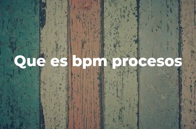 Que es Bpm Procesos
