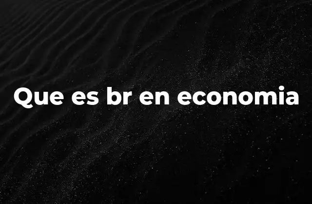 Que es Br en Economia