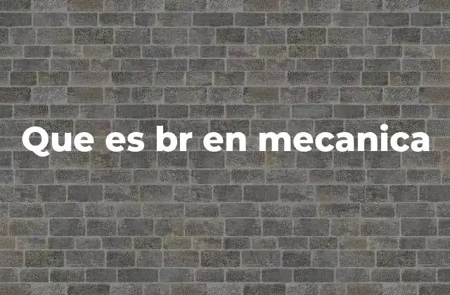 Que es Br en Mecanica