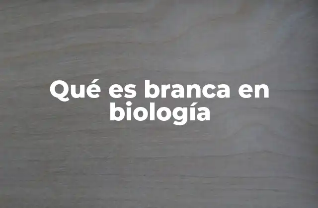 Qué es Branca en Biología