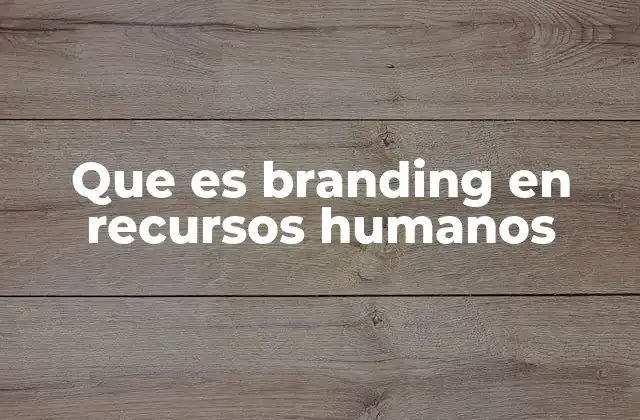 Que es Branding en Recursos Humanos