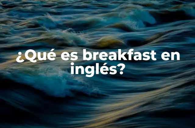 ¿qué es Breakfast en Inglés?