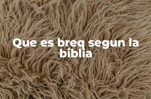 Que es Breq Segun la Biblia