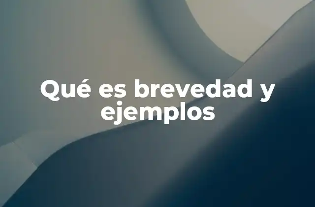 Qué es Brevedad y Ejemplos