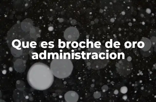 Que es Broche de Oro Administracion