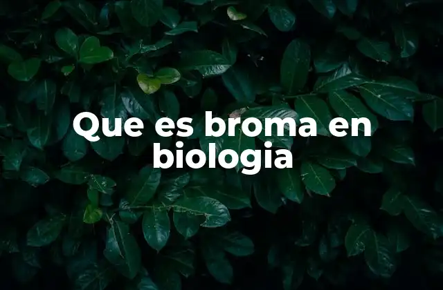 Que es Broma en Biologia