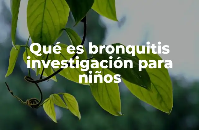 Qué es Bronquitis Investigación para Niños 2 Cómo la ciencia aborda la afección respiratoria en la infancia