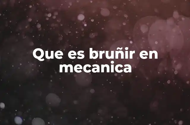 Que es Bruñir en Mecanica