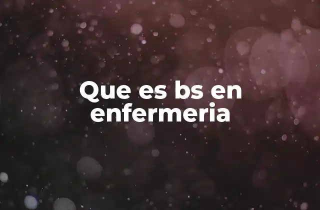 Que es Bs en Enfermeria