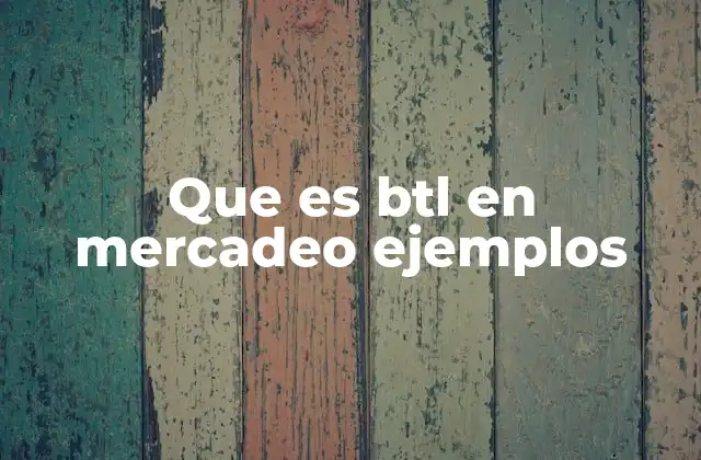 Que es Btl en Mercadeo Ejemplos