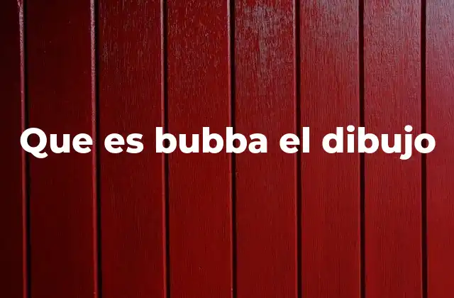 Que es Bubba el Dibujo