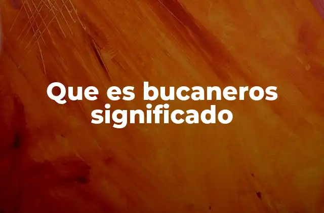 El origen y evolución del término bucanero