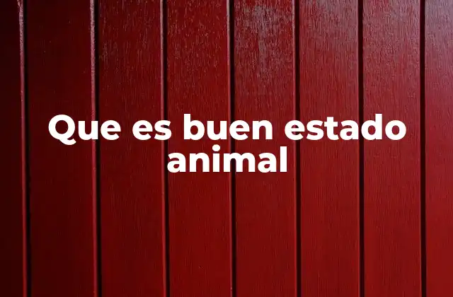 Que es Buen Estado Animal