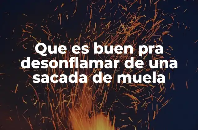 Que es Buen Pra Desonflamar de una Sacada de Muela
