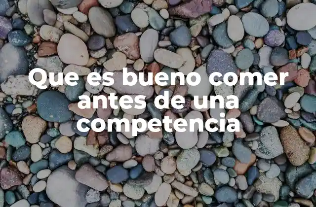 Que es Bueno Comer Antes de una Competencia